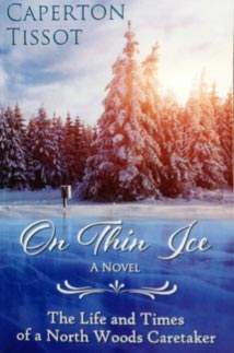 On Thin Ice. A Novel. The Life and Times of a North Woods Caretaker by Caperton Tissot