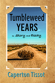 Tumbleweed Years in Story and Essay